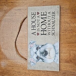 A House Is Not A Home Without A Schnauzer Wooden Sign - 5x10